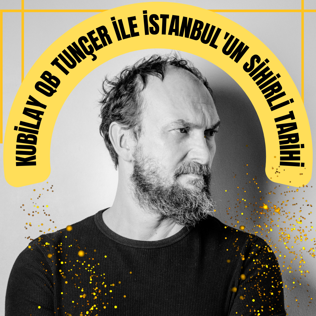 KUBİLAY QB TUNÇER İLE İSTANBUL'UN SİHİRLİ TARİHİ